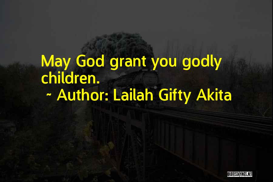 Lailah Gifty Akita Quotes: May God Grant You Godly Children.