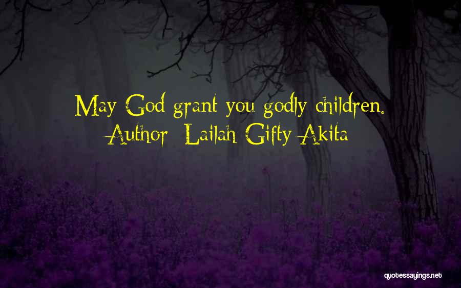 Lailah Gifty Akita Quotes: May God Grant You Godly Children.