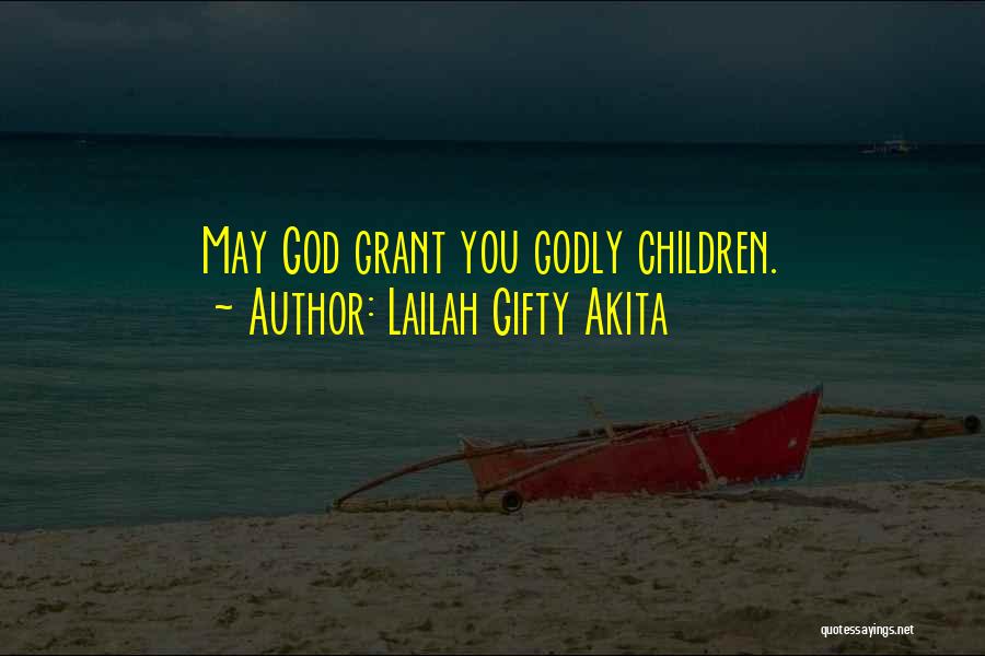 Lailah Gifty Akita Quotes: May God Grant You Godly Children.