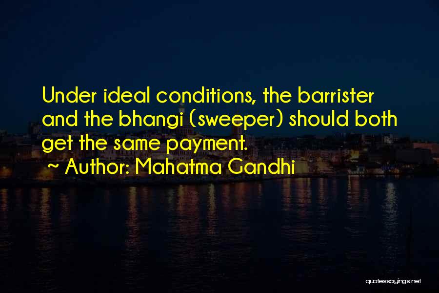 Mahatma Gandhi Quotes: Under Ideal Conditions, The Barrister And The Bhangi (sweeper) Should Both Get The Same Payment.