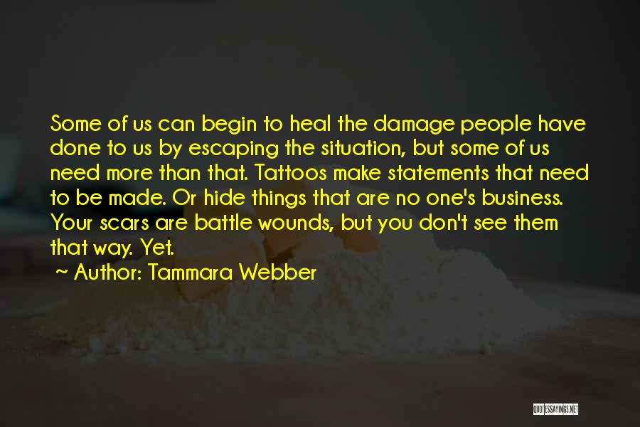 Tammara Webber Quotes: Some Of Us Can Begin To Heal The Damage People Have Done To Us By Escaping The Situation, But Some