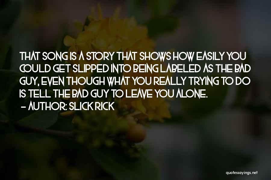 Slick Rick Quotes: That Song Is A Story That Shows How Easily You Could Get Slipped Into Being Labeled As The Bad Guy,