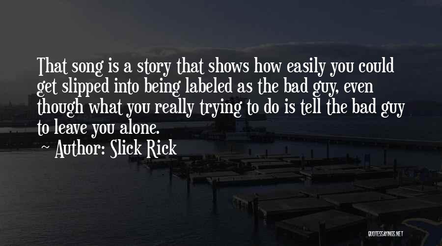 Slick Rick Quotes: That Song Is A Story That Shows How Easily You Could Get Slipped Into Being Labeled As The Bad Guy,