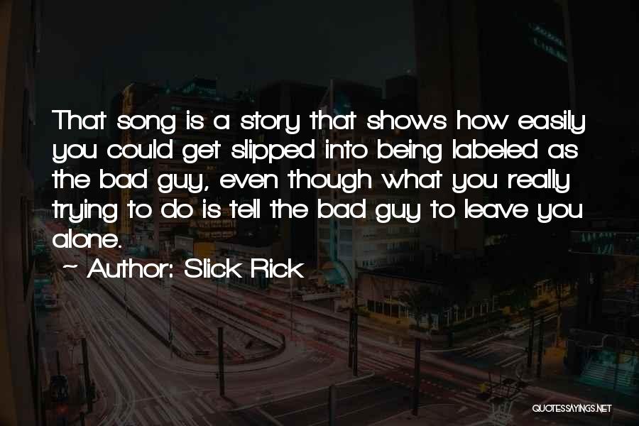 Slick Rick Quotes: That Song Is A Story That Shows How Easily You Could Get Slipped Into Being Labeled As The Bad Guy,