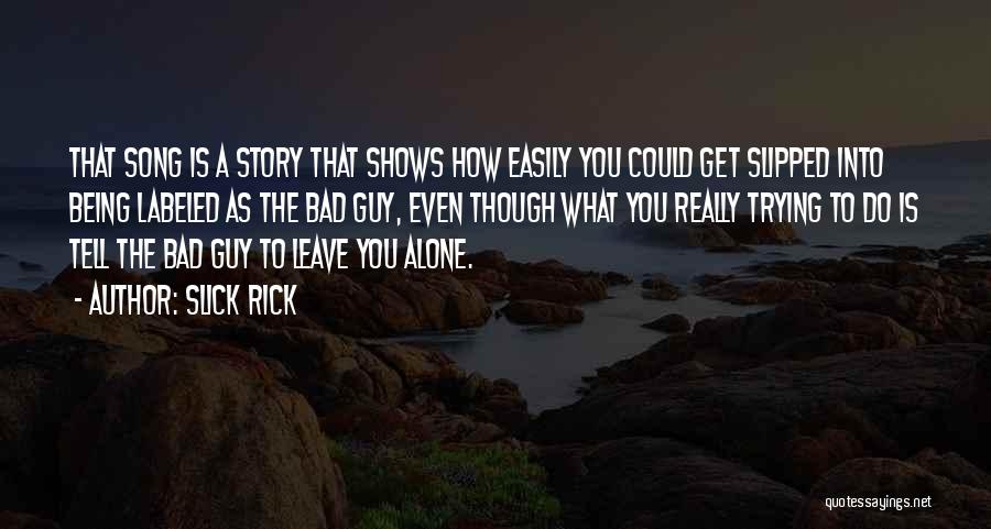 Slick Rick Quotes: That Song Is A Story That Shows How Easily You Could Get Slipped Into Being Labeled As The Bad Guy,