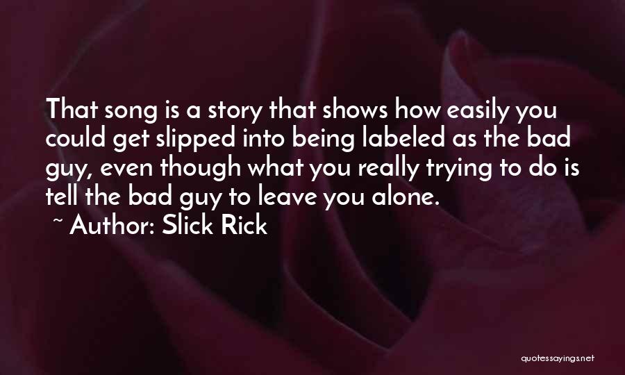 Slick Rick Quotes: That Song Is A Story That Shows How Easily You Could Get Slipped Into Being Labeled As The Bad Guy,