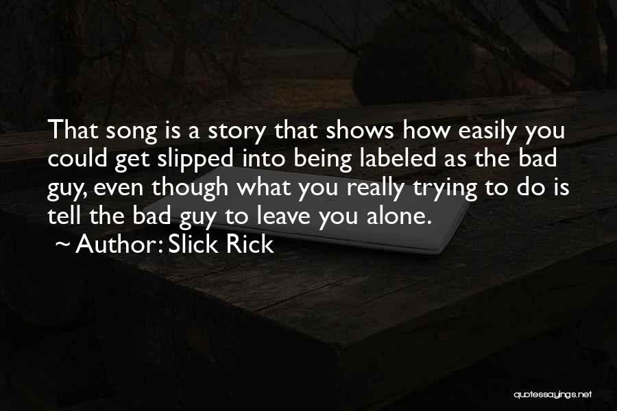 Slick Rick Quotes: That Song Is A Story That Shows How Easily You Could Get Slipped Into Being Labeled As The Bad Guy,