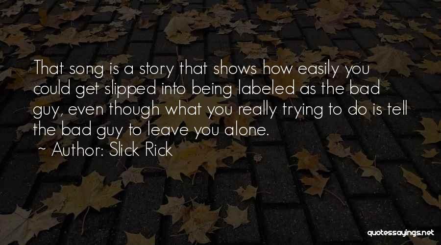 Slick Rick Quotes: That Song Is A Story That Shows How Easily You Could Get Slipped Into Being Labeled As The Bad Guy,