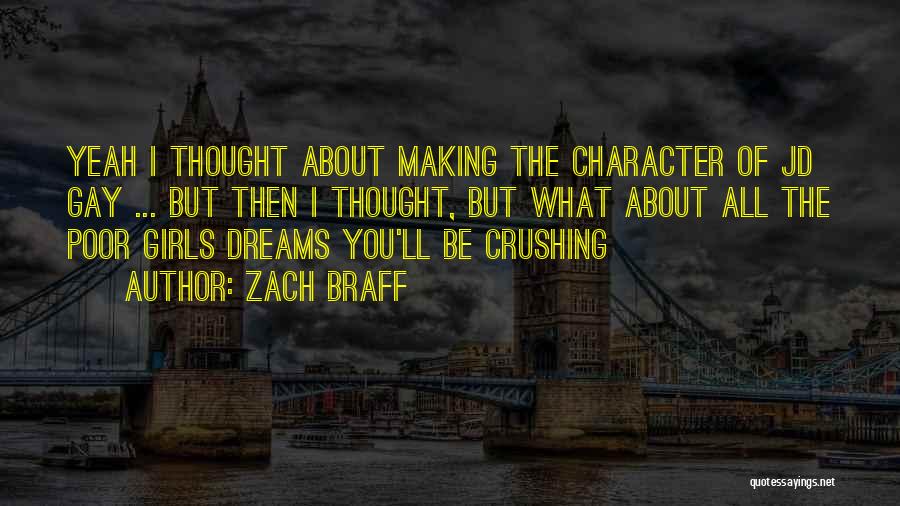 Zach Braff Quotes: Yeah I Thought About Making The Character Of Jd Gay ... But Then I Thought, But What About All The