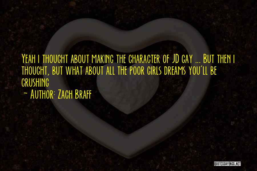 Zach Braff Quotes: Yeah I Thought About Making The Character Of Jd Gay ... But Then I Thought, But What About All The