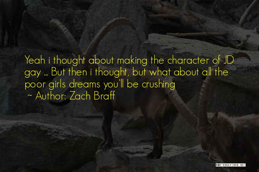 Zach Braff Quotes: Yeah I Thought About Making The Character Of Jd Gay ... But Then I Thought, But What About All The