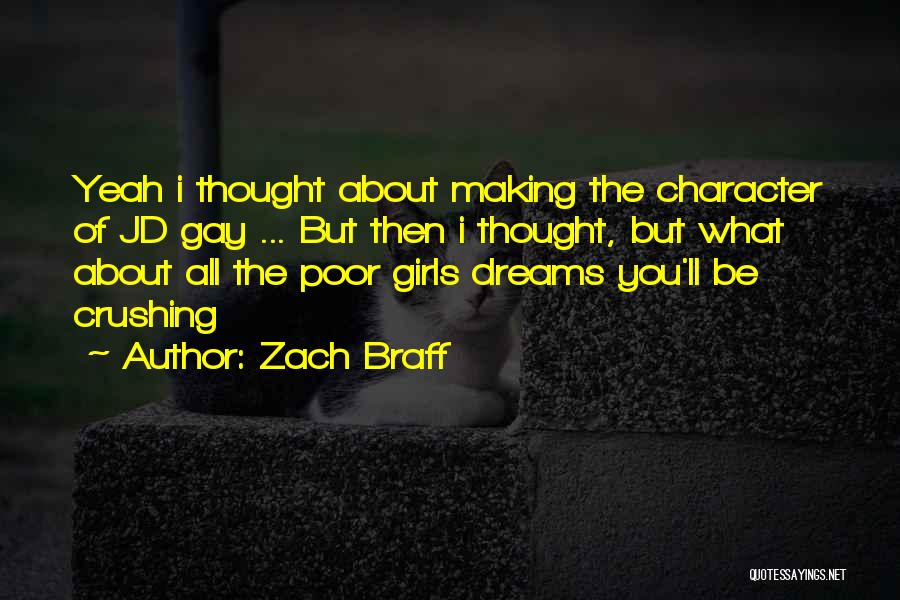 Zach Braff Quotes: Yeah I Thought About Making The Character Of Jd Gay ... But Then I Thought, But What About All The