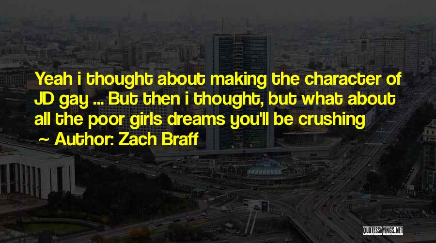 Zach Braff Quotes: Yeah I Thought About Making The Character Of Jd Gay ... But Then I Thought, But What About All The