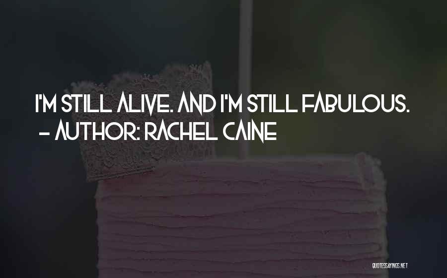 Rachel Caine Quotes: I'm Still Alive. And I'm Still Fabulous.