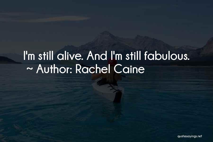 Rachel Caine Quotes: I'm Still Alive. And I'm Still Fabulous.