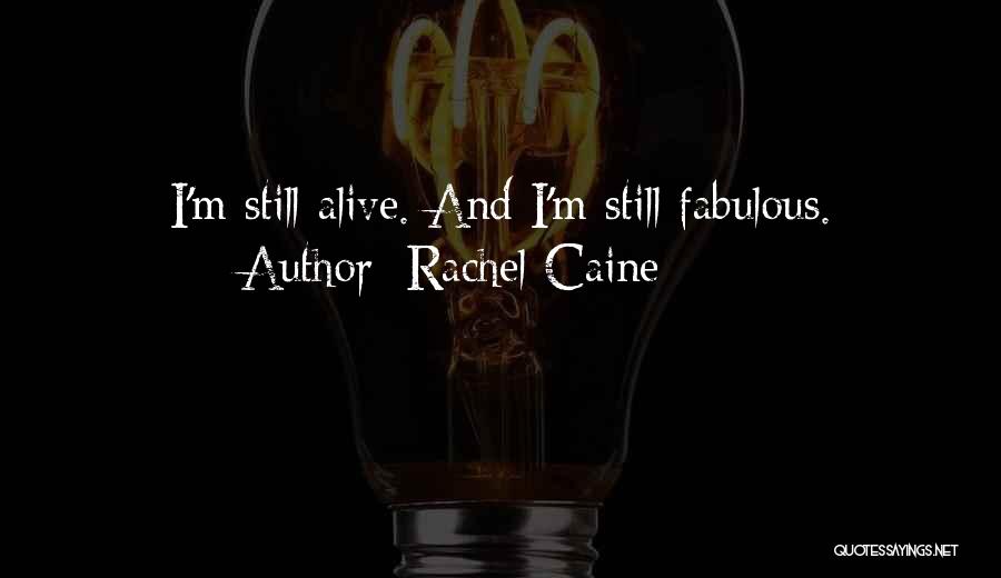 Rachel Caine Quotes: I'm Still Alive. And I'm Still Fabulous.