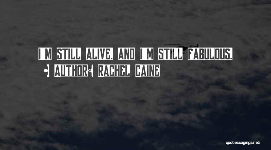 Rachel Caine Quotes: I'm Still Alive. And I'm Still Fabulous.