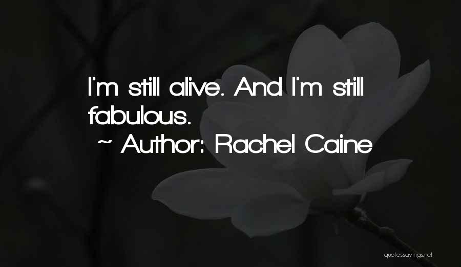 Rachel Caine Quotes: I'm Still Alive. And I'm Still Fabulous.