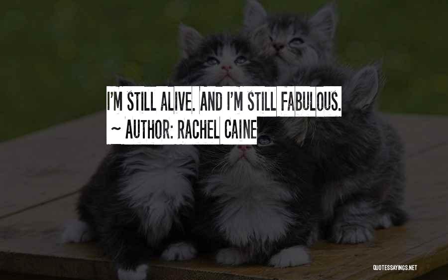 Rachel Caine Quotes: I'm Still Alive. And I'm Still Fabulous.