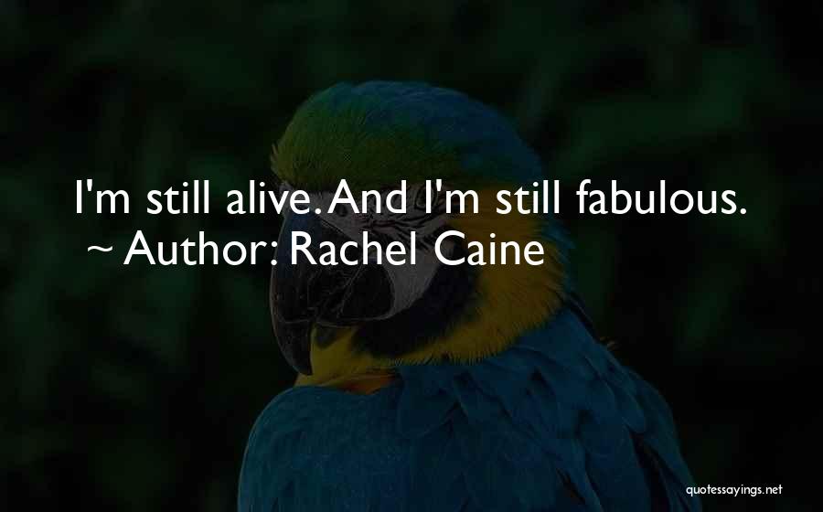 Rachel Caine Quotes: I'm Still Alive. And I'm Still Fabulous.