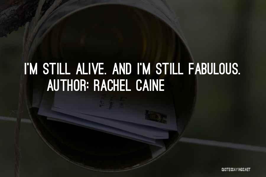 Rachel Caine Quotes: I'm Still Alive. And I'm Still Fabulous.