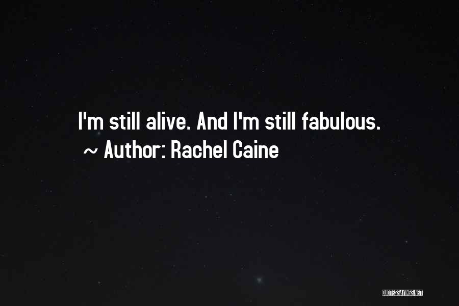 Rachel Caine Quotes: I'm Still Alive. And I'm Still Fabulous.