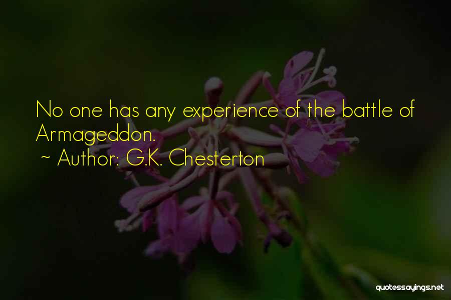 G.K. Chesterton Quotes: No One Has Any Experience Of The Battle Of Armageddon.