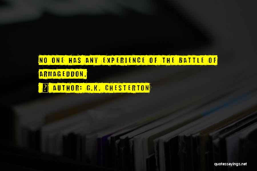 G.K. Chesterton Quotes: No One Has Any Experience Of The Battle Of Armageddon.
