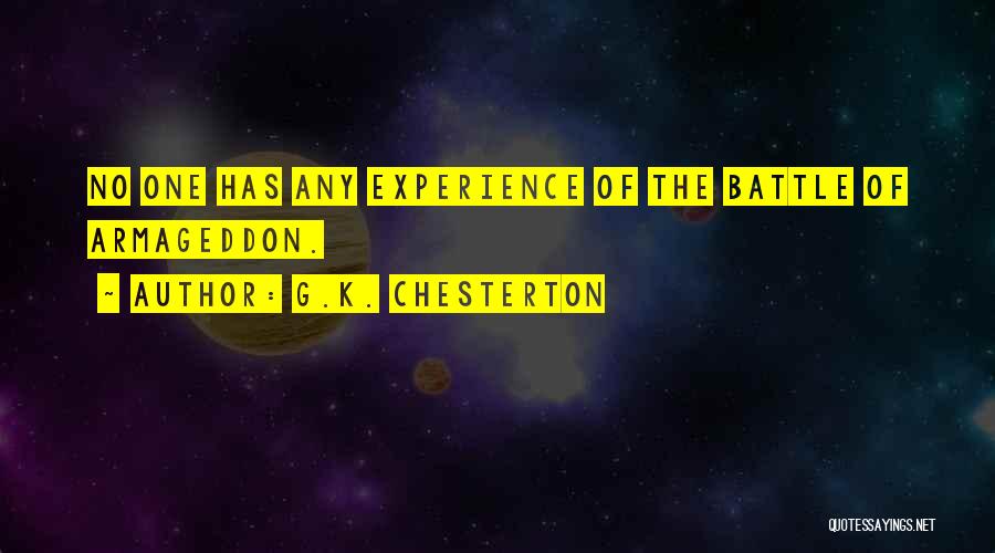G.K. Chesterton Quotes: No One Has Any Experience Of The Battle Of Armageddon.