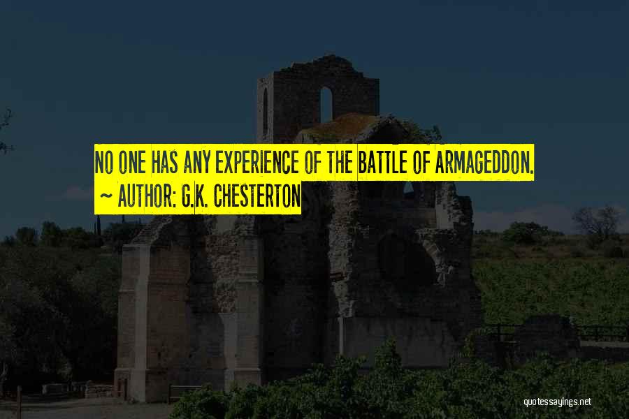 G.K. Chesterton Quotes: No One Has Any Experience Of The Battle Of Armageddon.