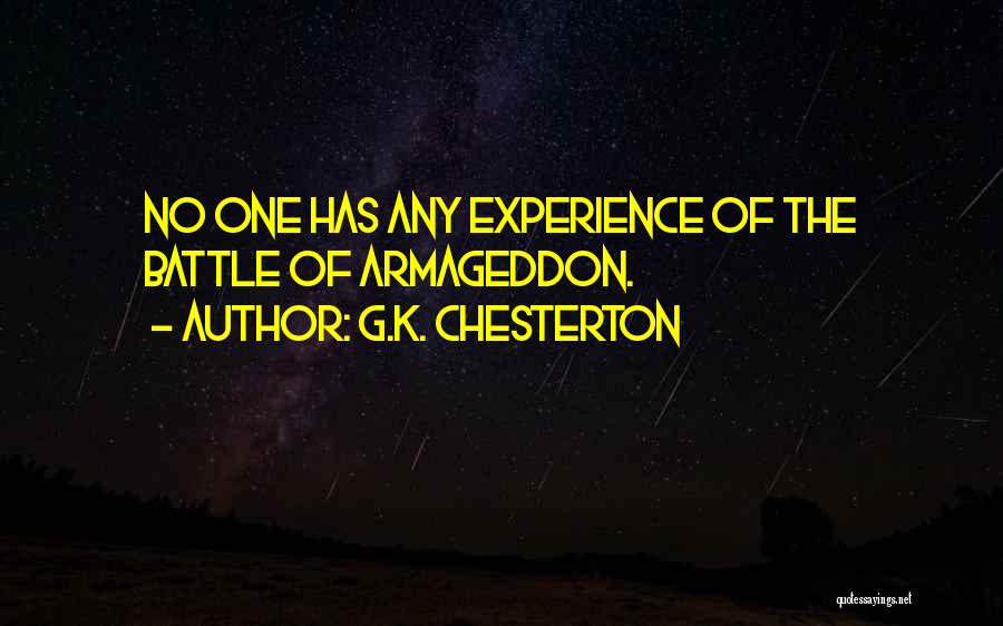 G.K. Chesterton Quotes: No One Has Any Experience Of The Battle Of Armageddon.