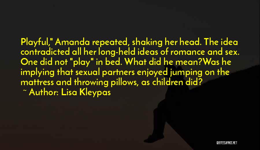 Lisa Kleypas Quotes: Playful, Amanda Repeated, Shaking Her Head. The Idea Contradicted All Her Long-held Ideas Of Romance And Sex. One Did Not