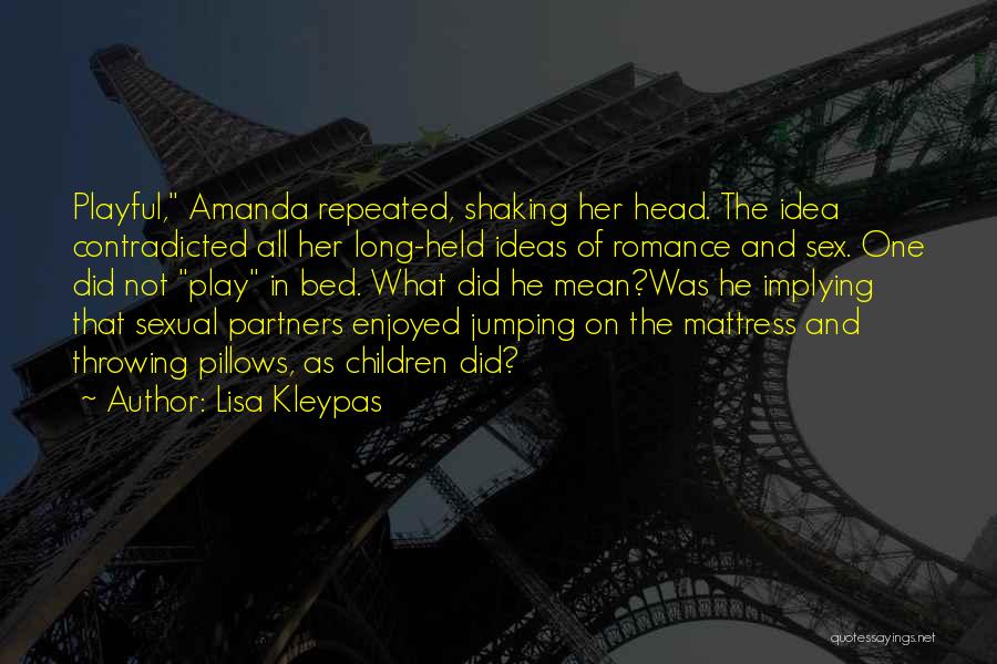 Lisa Kleypas Quotes: Playful, Amanda Repeated, Shaking Her Head. The Idea Contradicted All Her Long-held Ideas Of Romance And Sex. One Did Not