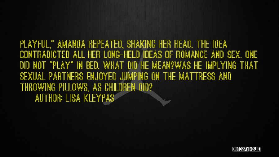 Lisa Kleypas Quotes: Playful, Amanda Repeated, Shaking Her Head. The Idea Contradicted All Her Long-held Ideas Of Romance And Sex. One Did Not