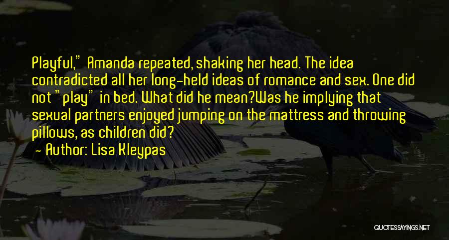 Lisa Kleypas Quotes: Playful, Amanda Repeated, Shaking Her Head. The Idea Contradicted All Her Long-held Ideas Of Romance And Sex. One Did Not