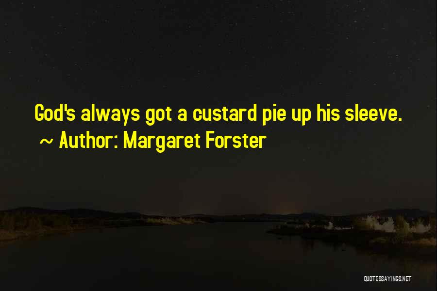 Margaret Forster Quotes: God's Always Got A Custard Pie Up His Sleeve.