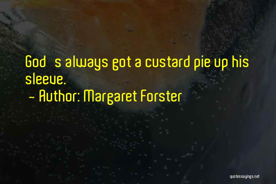 Margaret Forster Quotes: God's Always Got A Custard Pie Up His Sleeve.