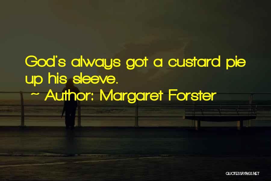 Margaret Forster Quotes: God's Always Got A Custard Pie Up His Sleeve.