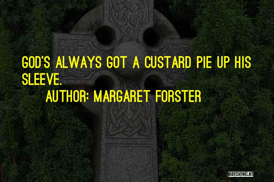 Margaret Forster Quotes: God's Always Got A Custard Pie Up His Sleeve.