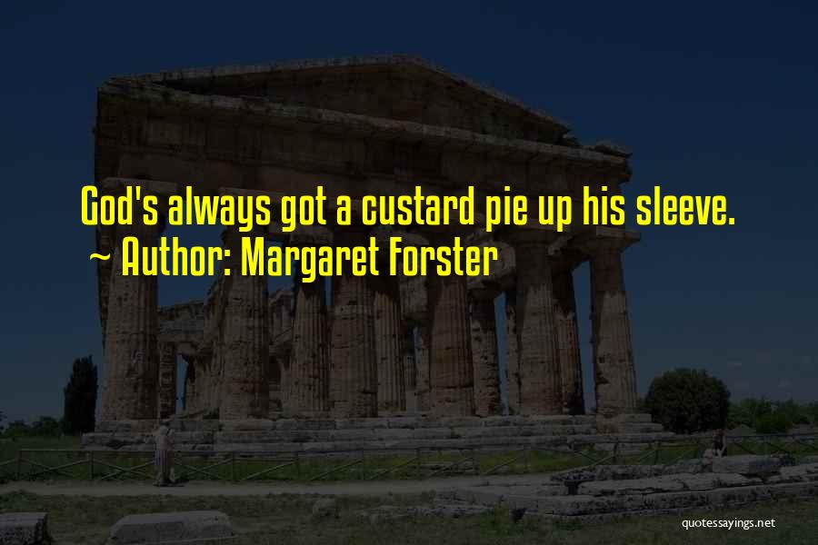 Margaret Forster Quotes: God's Always Got A Custard Pie Up His Sleeve.