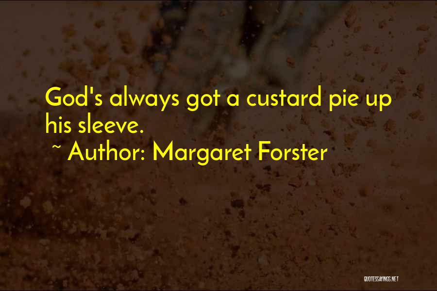 Margaret Forster Quotes: God's Always Got A Custard Pie Up His Sleeve.