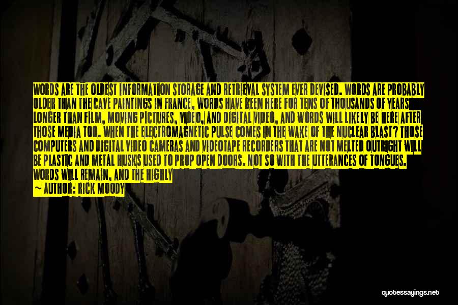 Rick Moody Quotes: Words Are The Oldest Information Storage And Retrieval System Ever Devised. Words Are Probably Older Than The Cave Paintings In