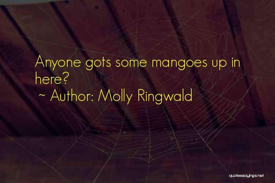 Molly Ringwald Quotes: Anyone Gots Some Mangoes Up In Here?
