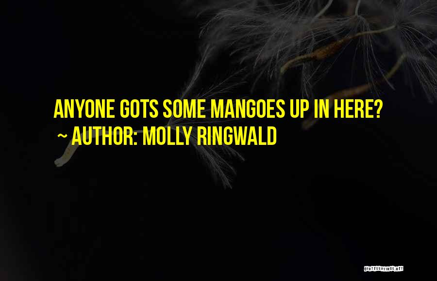 Molly Ringwald Quotes: Anyone Gots Some Mangoes Up In Here?