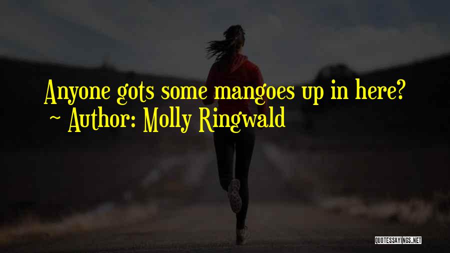 Molly Ringwald Quotes: Anyone Gots Some Mangoes Up In Here?
