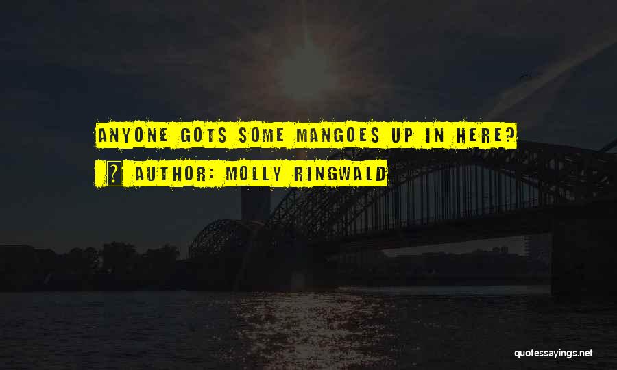Molly Ringwald Quotes: Anyone Gots Some Mangoes Up In Here?