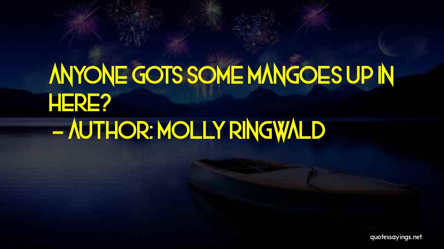 Molly Ringwald Quotes: Anyone Gots Some Mangoes Up In Here?