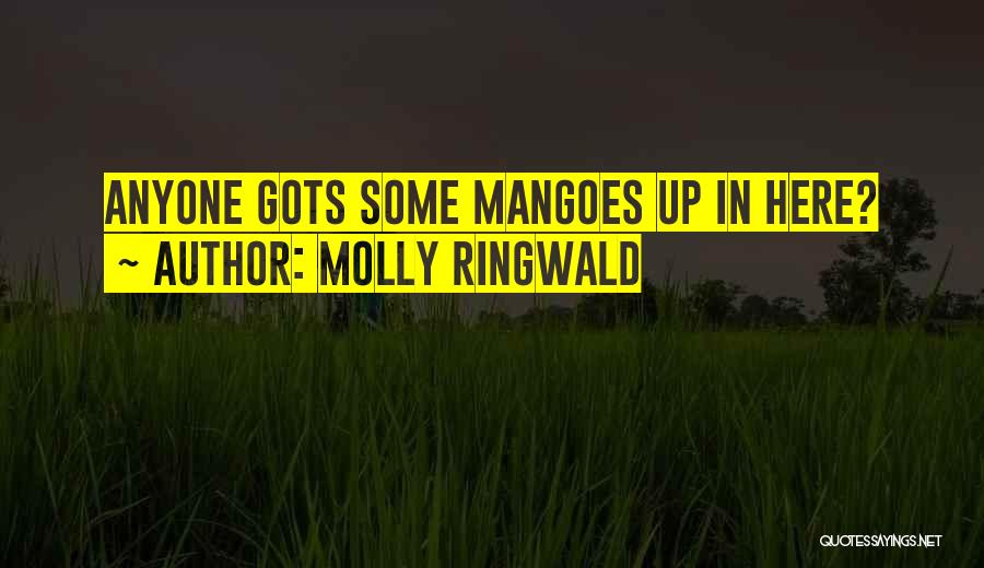 Molly Ringwald Quotes: Anyone Gots Some Mangoes Up In Here?