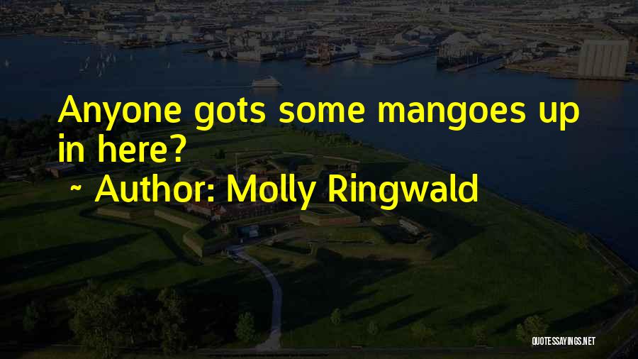 Molly Ringwald Quotes: Anyone Gots Some Mangoes Up In Here?