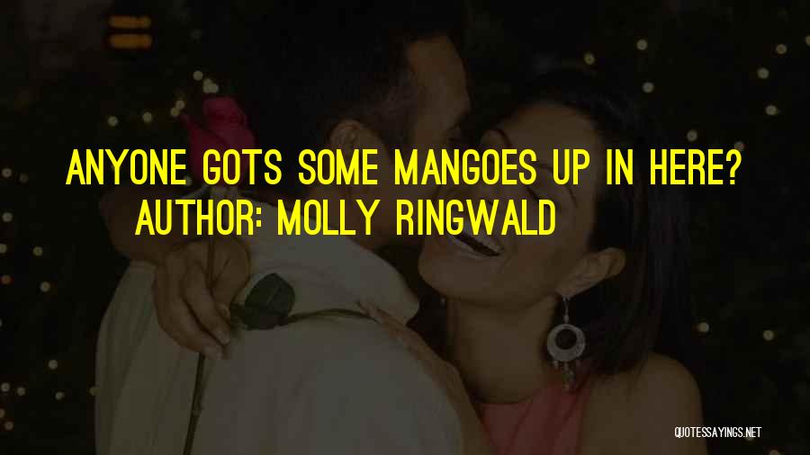 Molly Ringwald Quotes: Anyone Gots Some Mangoes Up In Here?